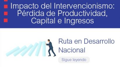 NOTA DE PRENSA – #RutaIPAE Historia muestra que Intervencionismo del Estado en la Economía afecta Ingresos de las Familias