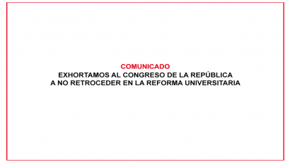 COMUNICADO – EXHORTAMOS AL CONGRESO DE LA REPÚBLICA A NO RETROCEDER EN LA REFORMA UNIVERSITARIA