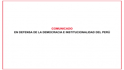COMUNICADO  – EN DEFENSA DE LA DEMOCRACIA E INSTITUCIONALIDAD DEL PERÚ