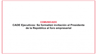 CADE Ejecutivos: Se formalizó invitación al Presidente de la República al foro empresarial