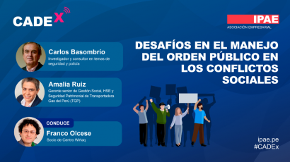 IPAE ACCIÓN EMPRESARIAL ORGANIZA CADEx: “DESAFÍOS EN EL MANEJO DEL ORDEN PÚBLICO EN LOS CONFLICTOS SOCIALES”