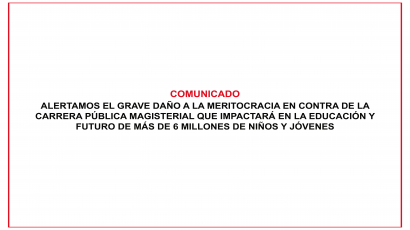 COMUNICADO: ALERTAMOS EL GRAVE DAÑO A LA MERITOCRACIA EN CONTRA DE LA CARRERA PÚBLICA MAGISTERIAL QUE IMPACTARÁ EN LA EDUCACIÓN Y FUTURO DE MÁS DE 6 MILLONES DE NIÑOS Y JÓVENES