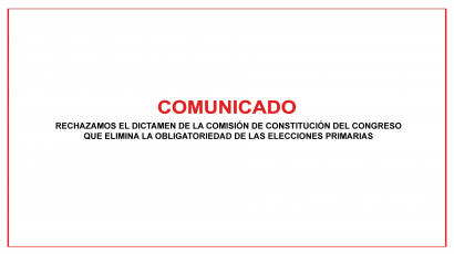 Comunicado: Rechazamos el dictamen de la Comisión de Constitución del Congreso que elimina la obligatoriedad de las elecciones primarias