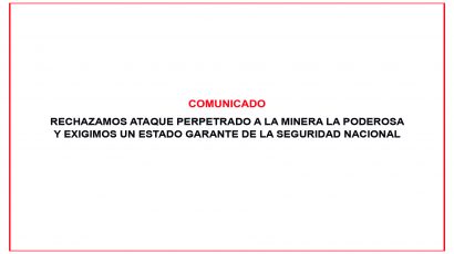 RECHAZAMOS ATAQUE PERPETRADO A LA MINERA LA PODEROSA Y EXIGIMOS UN ESTADO GARANTE DE LA SEGURIDAD NACIONAL