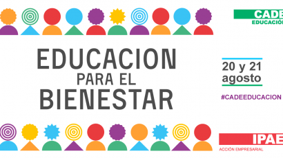 IPAE ACCIÓN EMPRESARIAL PRESENTA LA 16° EDICIÓN DE CADE EDUCACIÓN: “EDUCACIÓN PARA EL BIENESTAR: UN CAMBIO DE RUMBO URGENTE”