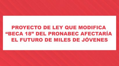 PROYECTO DE LEY QUE MODIFICA  “BECA 18” DEL PRONABEC AFECTARÍA  EL FUTURO DE MILES DE JÓVENES